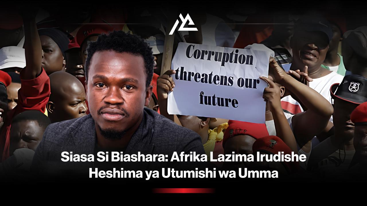 Siasa Si Biashara: Afrika Lazima Irudishe Heshima ya Utumishi wa Umma